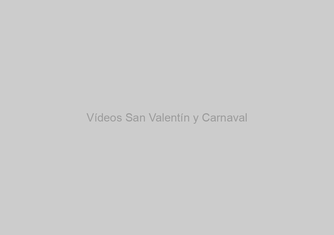 Vídeos San Valentín y Carnaval